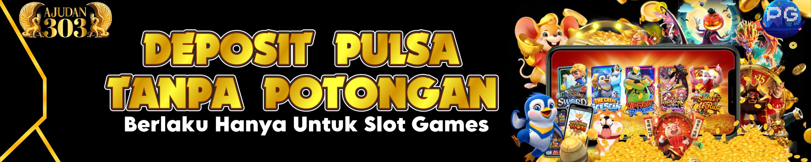 DEPOSIT PULSA TANPA POTONGAN AJUDAN303 SLOT GAMES